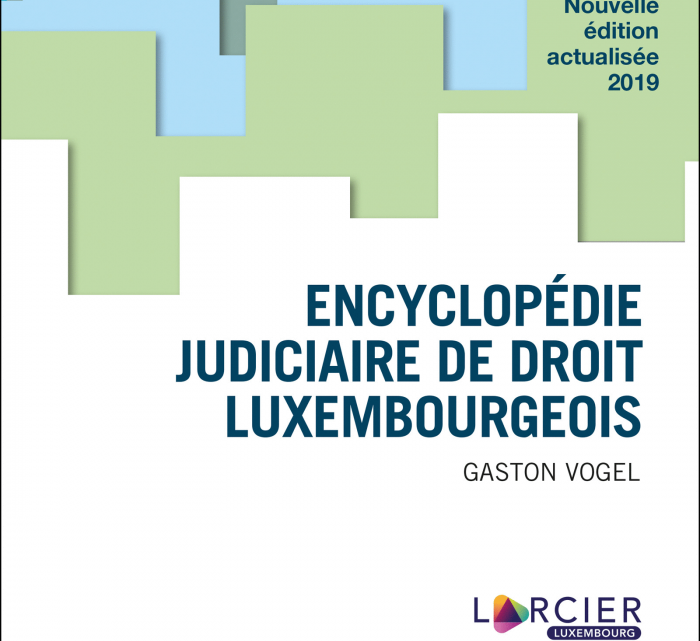 NOUVEAU – l’ENCYCLOPÉDIE JUDICIAIRE DE DROIT LUXEMBOURGEOIS – édition 2019 actualisée